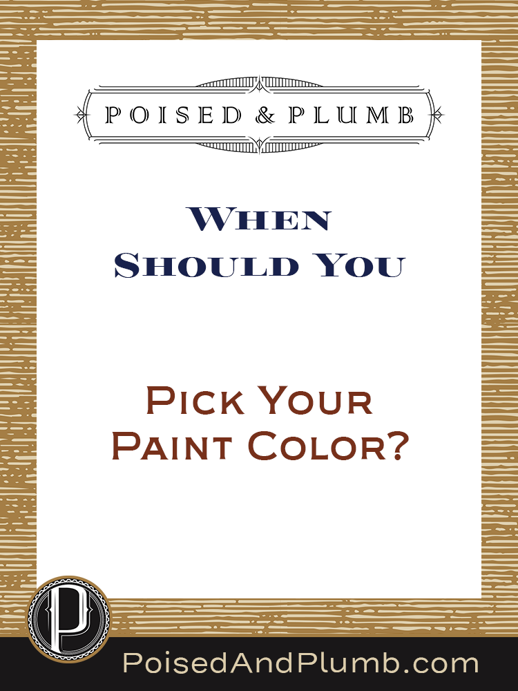 Poised & Plumb blog graphic with the text 'When Should You Pick Your Paint Color?' The design features an elegant, structured layout with a dark background, white central panel, and a refined Poised & Plumb logo at the top. A professional yet inviting call-to-action for homeowners, designers, and contractors looking for project clarity.